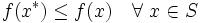 
f(x^*) \le f(x) \quad \forall \ x \in S
\,