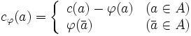 c_\varphi(a)=\left\{ \begin{array}{ll}
c(a)-\varphi(a) & (a \in A) \\ \varphi(\bar{a}) & (\bar{a} \in A)
\end{array} \right.\, 