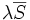 \lambda \overline{S}\,