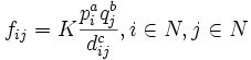  f_{ij} = K \frac{p_{i}^{a}q_{j}^{b}}{d_{ij}^{c}}, 
i \in N, j \in N \,