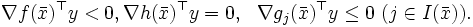 \nabla f(\bar{x})^{\top}y<0, \nabla h(\bar{x})^{\top}y=0,\ \ 
\nabla g_j(\bar{x})^{\top}y\leq 0\ (j\in I(\bar{x})).
