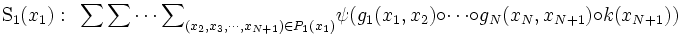 \mbox{S}_{1}(x_{1}):~~ {\sum \sum \cdots \sum}
_{(x_{2}, x_{3}, \cdots , x_{N+1}) \in P_{1}(x_{1})}
\psi(g_{1}(x_{1},x_{2}) \circ \cdots \circ
 g_{N}(x_{N},x_{N+1}) \circ k(x_{N+1}))\, 
