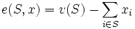 e(S,x)=v(S) -\sum_{i \in S }x_i \,