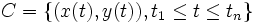  C=\{ (x(t),y(t)), t_1 \leq t \leq t_n \} \,