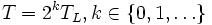 T=2^{k}T_{L}, k\in\{0, 1, \ldots\}\,