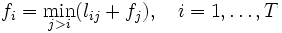 
f_{i} = \min_{j>i}(l_{ij} + f_{j}), \ \ \ i=1,\ldots,T
\, 