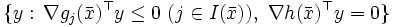 \{y:\,\nabla g_j(\bar{x})^{\top}y\leq 0\ (j\in I(\bar{x})),\ \nabla h(\bar{x})^{\top}y=0\}