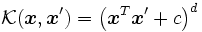 \mathcal{K} (\boldsymbol{x}, \boldsymbol{x}' ) = \left( \boldsymbol{x}^{T}\boldsymbol{x}' + c \right)^{d}\,
