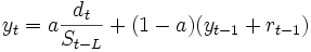 
y_{t}= a \frac{d_{t}}{S_{t-L}}+(1-a) (y_{t-1}+ r_{t-1})
\, 