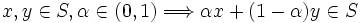 
x, y \in S, \alpha \in (0,1) 
 \Longrightarrow \alpha x + (1-\alpha) y \in S
\,