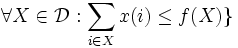 \forall X\in\mathcal{D}:\sum_{i\in X}x(i)\leq f(X)\}\,