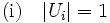 \mbox{(i)} \quad |U_i| = 1\, 