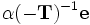 \mathbf{\alpha} (-\mathbf{T})^{-1}\mathbf{e}