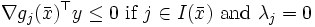 \nabla g_j(\bar{x})^{\top}y\leq 0\ \mbox{if}\ j\in I(\bar{x})\ \mbox{and}\ \lambda_j=0