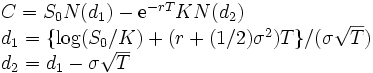 \begin{array}{l}
 C=S_0 N(d_1)-{\mbox{e}}^{-rT}K N(d_2) \\
 d_1=\{\log(S_0/K) + (r+(1/2) \sigma^2)T \} /
(\sigma \sqrt{T}) \\
 d_2=d_1-\sigma \sqrt{T}
\end{array}