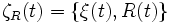 \zeta_R(t) = \{\xi(t), R(t)\}\,