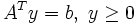 A^T y=b, \ y \ge 0\,