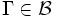 \Gamma \in \mathcal{B} \,