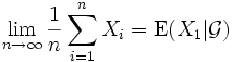 
 \lim_{n\rightarrow\infty} \frac{1}{n} \sum_{i=1}^n X_i=\mbox{E}(X_1|\mathcal{G})
\,