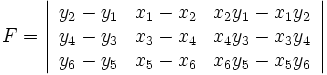 F=\left| \begin{array}{ccc}
y_2-y_1 & x_1-x_2 & x_2y_1-x_1y_2\\
y_4-y_3 & x_3-x_4 & x_4y_3-x_3y_4\\
y_6-y_5 & x_5-x_6 & x_6y_5-x_5y_6 \end{array} \right|\, 