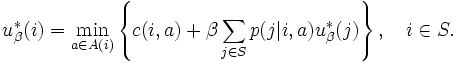 
u_{\beta}^{*}(i) = \min_{a \in A(i)} \left\{ c(i,a) 
+ \beta \sum_{j \in S} p(j | i,a) u_{\beta}^{*}(j) \right\}, 
\quad i \in S. 

