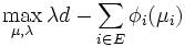 \max_{\mu ,\lambda} \lambda d - \sum_{i\in E} \phi_i(\mu_i) \, 