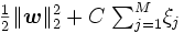 \textstyle \frac{1}{2}\| \boldsymbol{w} \|^{2}_{2} + C \ {\sum}_{j=1}^{M} \xi_{j}