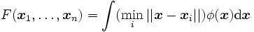 F(\boldsymbol{x}_1,\ldots,\boldsymbol{x}_n)=\int (\min_{i} ||\boldsymbol{x}-\boldsymbol{x}_i||)\phi(\boldsymbol{x}){\rm d}\boldsymbol{x}\, 