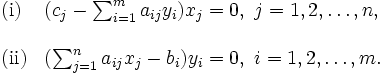 \begin{array}{lll}
\mbox{(i)} & (c_j-\sum_{i=1}^{m}a_{ij}y_i)x_j=0,\ j=1,2,\ldots,n,\\
\\
\mbox{(ii)} & (\sum_{j=1}^{n}a_{ij}x_j-b_i)y_i =0,\ i=1,2,\ldots,m.
\end{array}