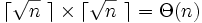 \lceil \sqrt{n} \ \rceil \times \lceil \sqrt{n} \ \rceil=\Theta(n)\, 