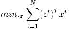 
 \mathop{min.}_x \sum_{i=1}^N (c^i)^T x^i \,