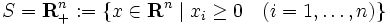 S=\mathbf{ R}^n_{+}:=\{x\in \mathbf{ R}^n\;|\; x_{i}\geq 0 \quad (i=1,\dots,n)\}\, 