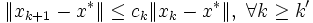 \| x_{k+1}-x^*\|\leq c_k\| x_k-x^*\|, \ \forall k\geq k'\,