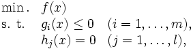 \begin{array}{lll}
\min. & f(x) & \\
\mbox{s. t.} & g_i(x) \le 0 & (i=1, \ldots, m), \\
 & h_j(x) = 0 & (j=1, \ldots, l),
\end{array}