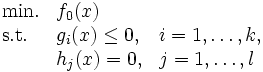 \begin{array}{lll}
 \mbox{min.} & f_0(x) & \\
 \mbox{s.t.} & g_i(x) \le 0, & i=1,\dots,k, \\
 & h_j(x) = 0, & j=1,\dots,l
\end{array}