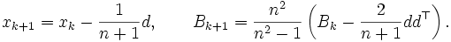 x_{k+1} = x_k - \frac{1}{n+1}d,\qquad
B_{k+1} = \frac{n^2}{n^2 - 1}\left(B_k - \frac{2}{n+1}d d^{\top} \right).