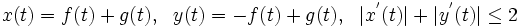 
x(t)=f(t)+g(t), ~~ y(t)=-f(t)+g(t), ~~ |x^{'}(t)| + |y^{'}(t)| \le 2
\,
