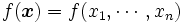 f(\boldsymbol x) = f(x_1,\cdots,x_n) \,