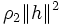 \rho_2\|h\|^2