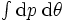 \textstyle \int\mbox{d}p \; \mbox{d}\theta \, 