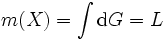 m(X)=\int\mbox{d}G=L\, 