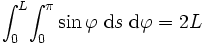 \int_{0}^{L}\! 
\int_{0}^{\pi}\sin\varphi \; \mbox{d}s \;\mbox{d}\varphi=2L\, 