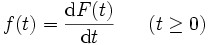 
f(t) = \frac{{\rm d} F(t)}{{\rm d}t} \ \ \ \ \ ( t \ge 0)
\, 