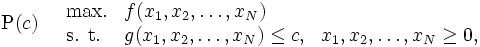 \mbox{P}(c) \quad
\begin{array}{lll}
\mbox{max.} & f(x_{1}, x_{2}, \ldots , x_{N}) \\
\mbox{s. t.}& g(x_{1}, x_{2}, \ldots , x_{N}) \le c, & x_{1},x_{2},\ldots ,x_{N} \ge 0, 
\end{array}\, 