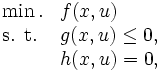 
\begin{array}{ll}
\min. & f(x,u) \\
\mbox{s. t.} & g(x,u) \le 0, \\
 & h(x,u) = 0, 
\end{array}
