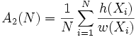 
A_2(N) = \frac 1 N \sum_{i=1}^N \frac{h(X_i)}{w(X_i)} \, 

