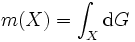 m(X)=\int_X \mbox{d}G\, 