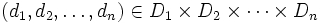(d_1, d_2, \ldots, d_n) \in D_1 \times D_2 \times \cdots \times D_n\, 