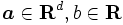 \boldsymbol{a} \in \mathbf{R}^d, b \in \mathbf{R}\, 