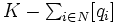 \textstyle K- \sum_{i \in N} [q_{i}] \,